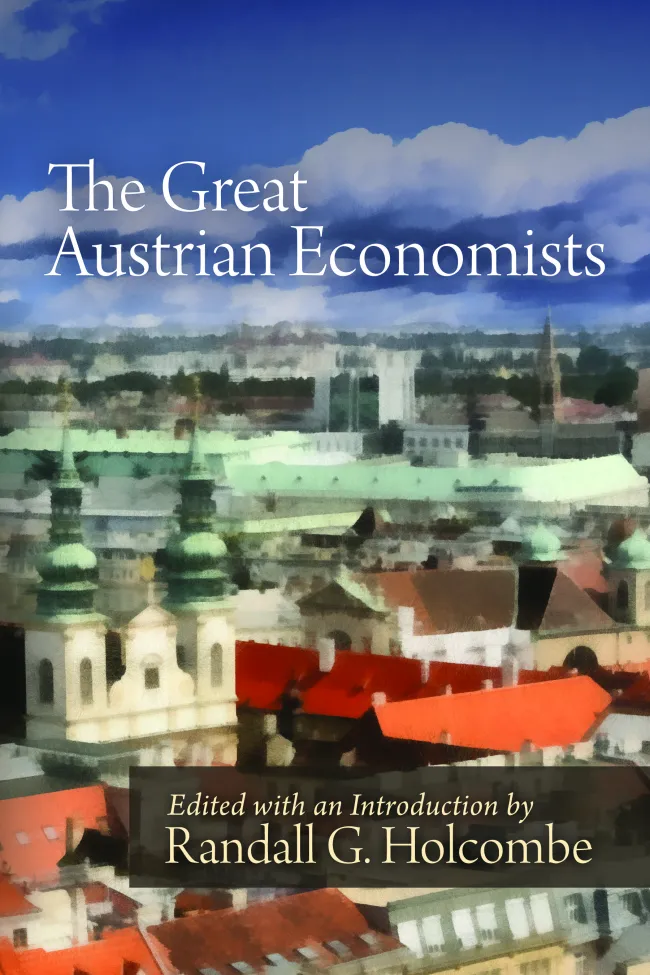 The Great Austrian Economists by Randall G. Holcombe